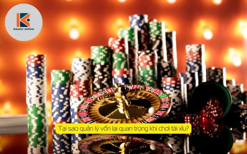 Tại sao quản lý vốn lại quan trọng khi chơi tài xỉu?