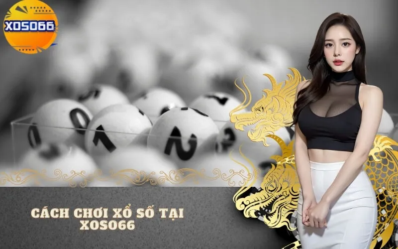 Cách Chơi Xổ Số Tại Xoso66