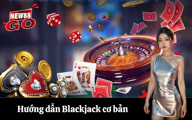 Hướng dẫn Blackjack cơ bản
