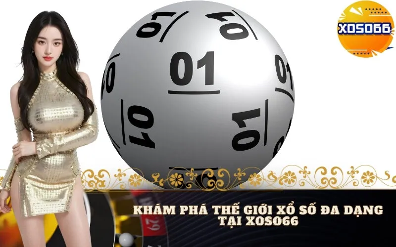 Khám Phá Thế Giới Xổ Số Đa Dạng Tại Xoso66