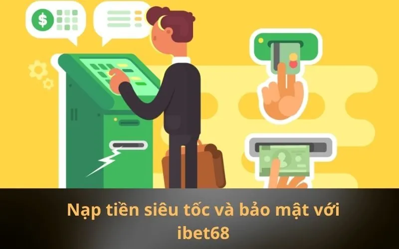 Nạp tiền siêu tốc và bảo mật với ibet68
