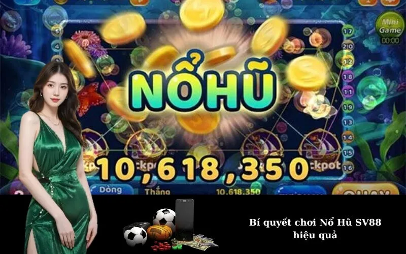 Bí quyết chơi Nổ Hũ SV88 hiệu quả