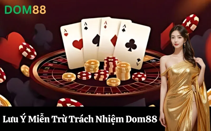 Lưu Ý Miễn Trừ Trách Nhiệm Dom88