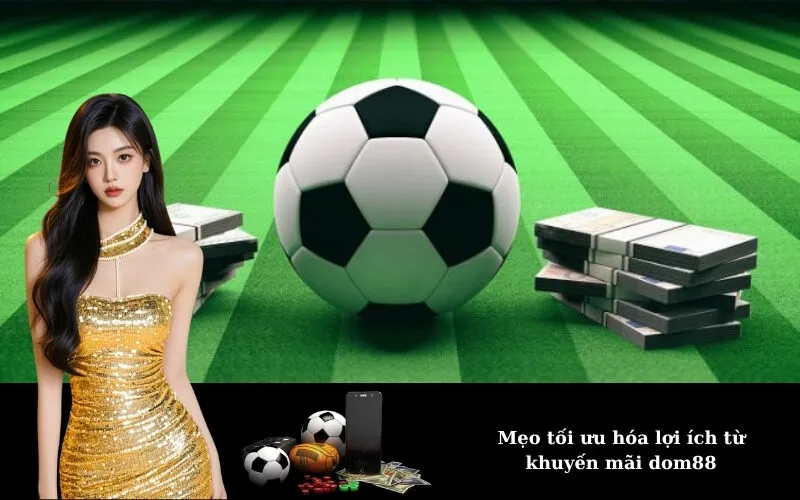 Mẹo tối ưu hóa lợi ích từ khuyến mãi dom88
