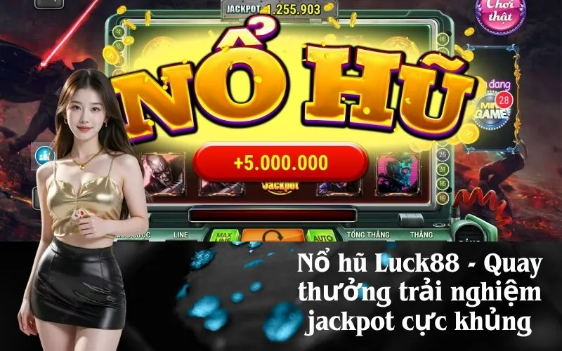 Nổ hũ Luck88 - Quay thưởng trải nghiệm jackpot cực khủng