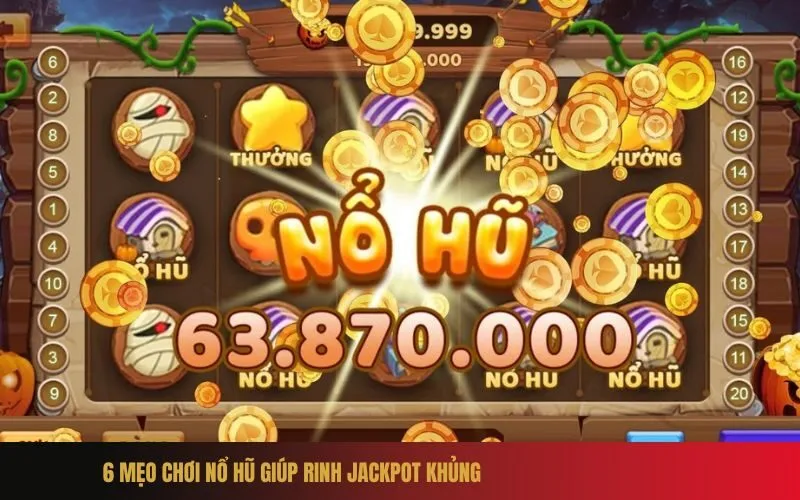 6 Mẹo Chơi Nổ Hũ Giúp Rinh Jackpot Khủng