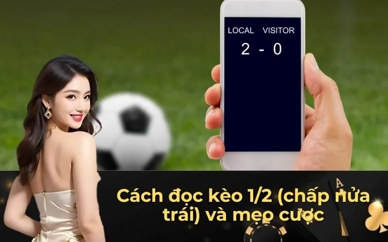 Cách đọc kèo 1/2 (chấp nửa trái) và mẹo cược