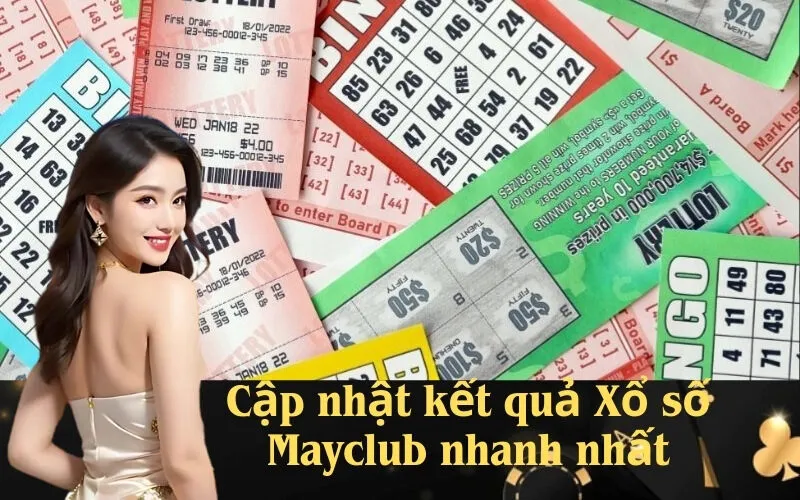Cập nhật kết quả Xổ số Mayclub nhanh nhất