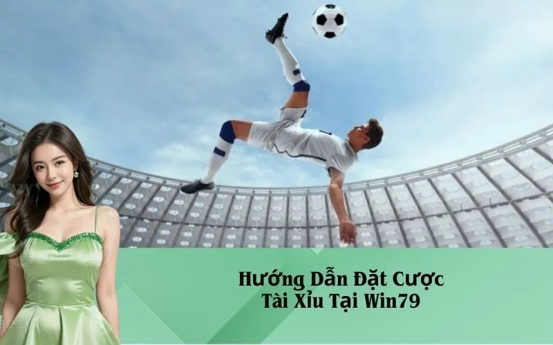 Hướng Dẫn Đặt Cược Tài Xỉu Tại Win79