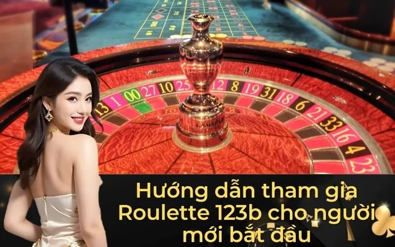 Hướng dẫn tham gia Roulette 123b cho người mới bắt đầu