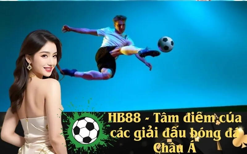Khám phHB88 - Tâm điểm của các giải đấu bóng đá Châu Áá kho trò chơi đa dạng tại HB88