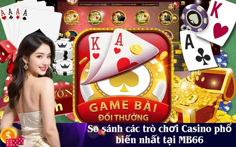 So sánh các trò chơi Casino phổ biến nhất tại MB66
