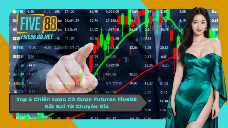 Top 5 Chiến Lược Cá Cược Futures Five88 Bất Bại Từ Chuyên Gia