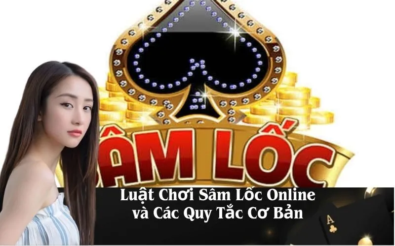 Luật Chơi Sâm Lốc Online và Các Quy Tắc Cơ Bản