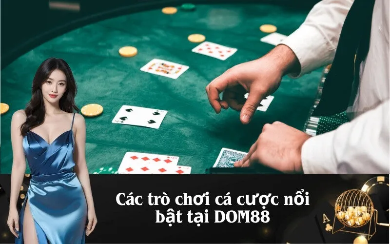 Các trò chơi cá cược nổi bật tại DOM88