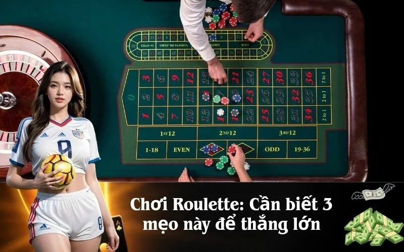 Chơi Roulette Cần biết 3 mẹo này để thắng lớn