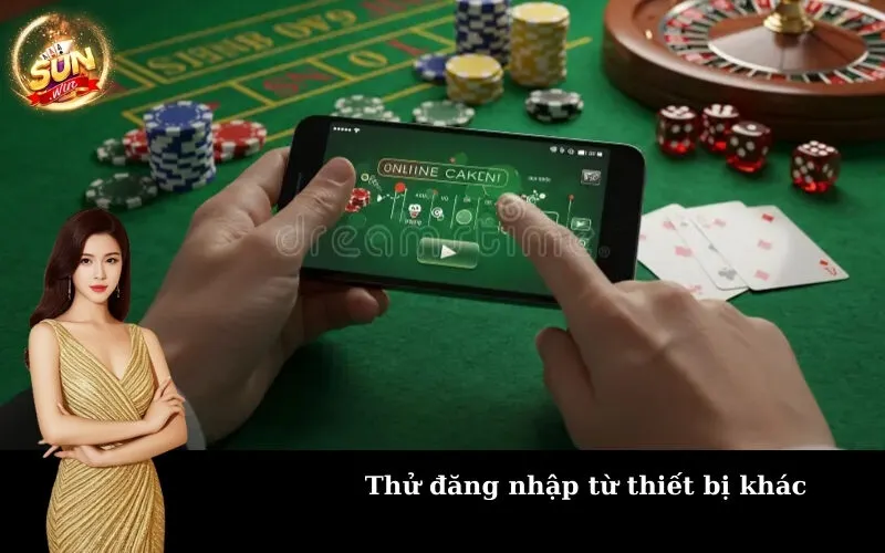 Thử đăng nhập từ thiết bị khác