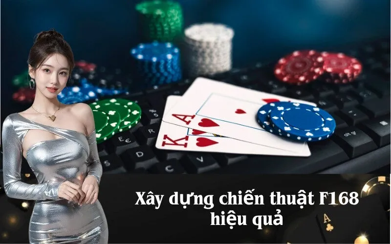Xây dựng chiến thuật F168 hiệu quả