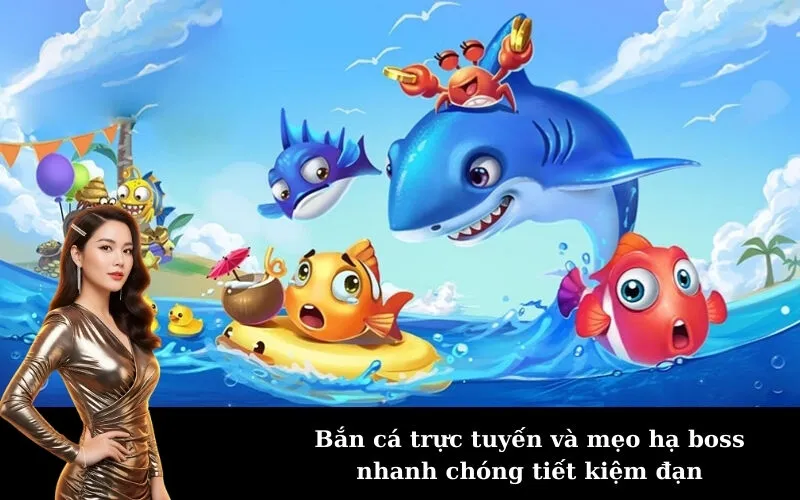 Bắn cá trực tuyến và mẹo hạ boss nhanh chóng tiết kiệm đạn